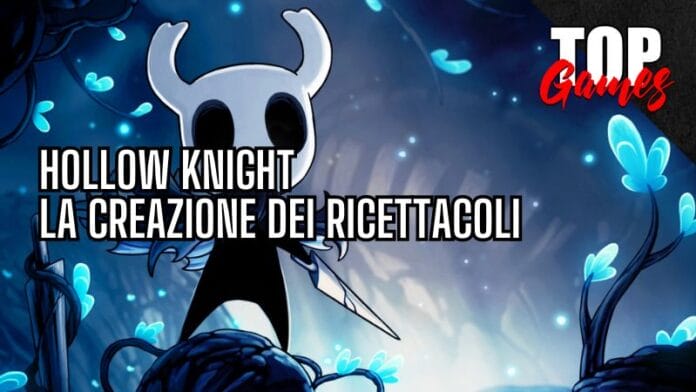 HOLLOW KNIGHT CREAZIONE dei RICETTACOLI cover top games italia