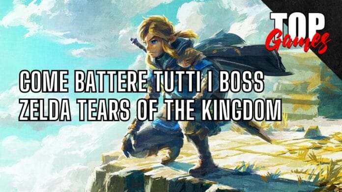 zelda tears of the kingdom come battere tutti i boss copertina top games italia