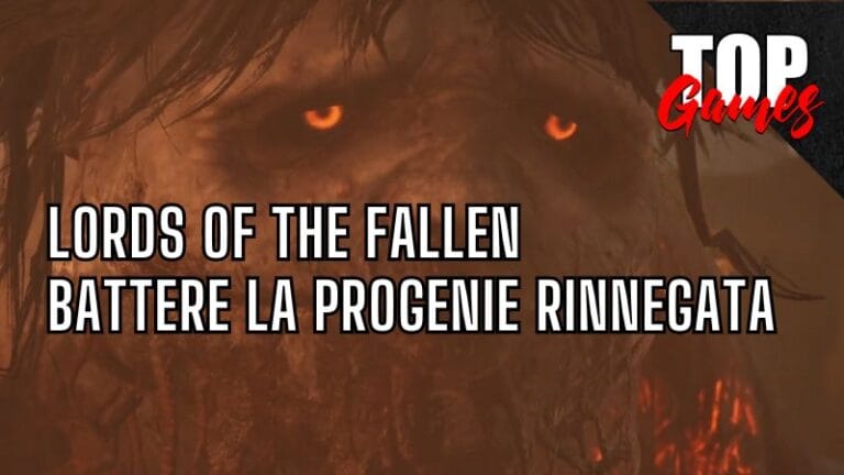 COME BATTERE la PROGENIE RINNEGATA Guida LORDS OF THE FALLEN COME BATTERE la PROGENIE RINNEGATA Guida LORDS OF THE FALLEN